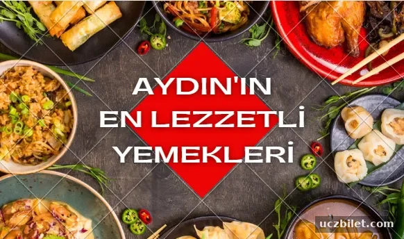 Aydın'ın en lezzetli yemekleri neler?