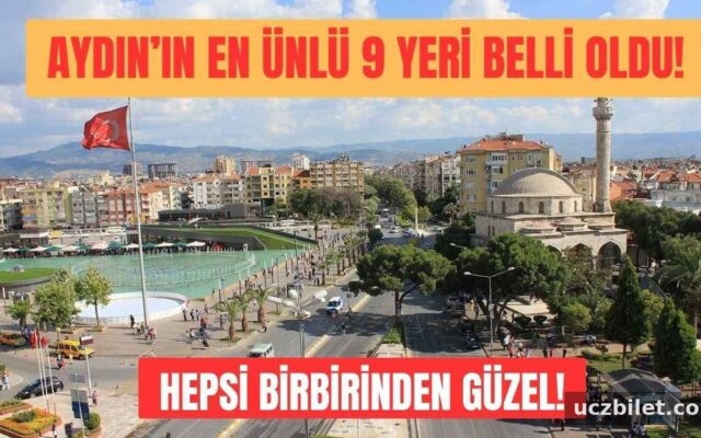 Aydın’ın en ünlü 9 yeri belli oldu! Aydın’da gezilecek yerler listesi!