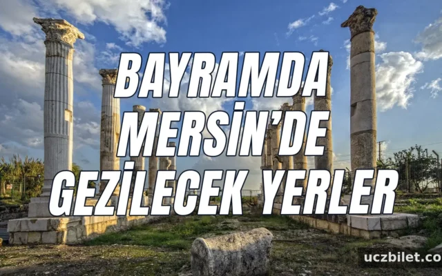 Bayramda Mersin’de Gezilecek Yerler: Mersin’de Yapılacak Etkinlikler ve Görülecek Yerler Rehberi!