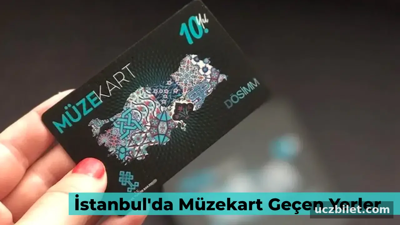 İstanbul’da Müzekart Geçen Yerler 2025: Müzekart ile Girilebilecek Yerler
