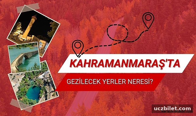 Kahramanmaraş'ta Gezilecek Yerler Neresi? Kahramanmaraş'ın Kültürel Alanları Neresi?