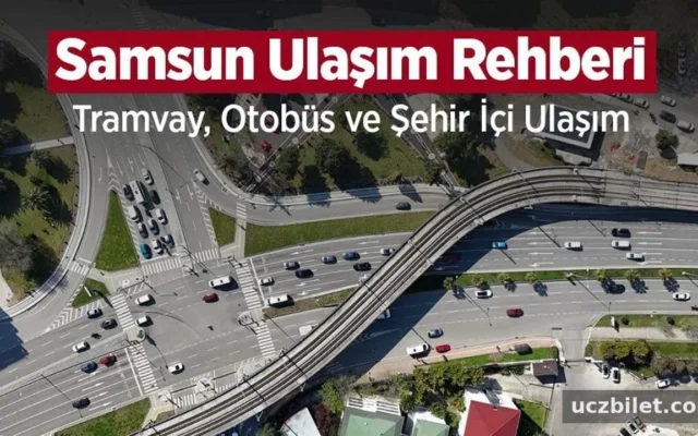 Samsun Ulaşım Rehberi: Tramvay, Otobüs ve Ulaşım