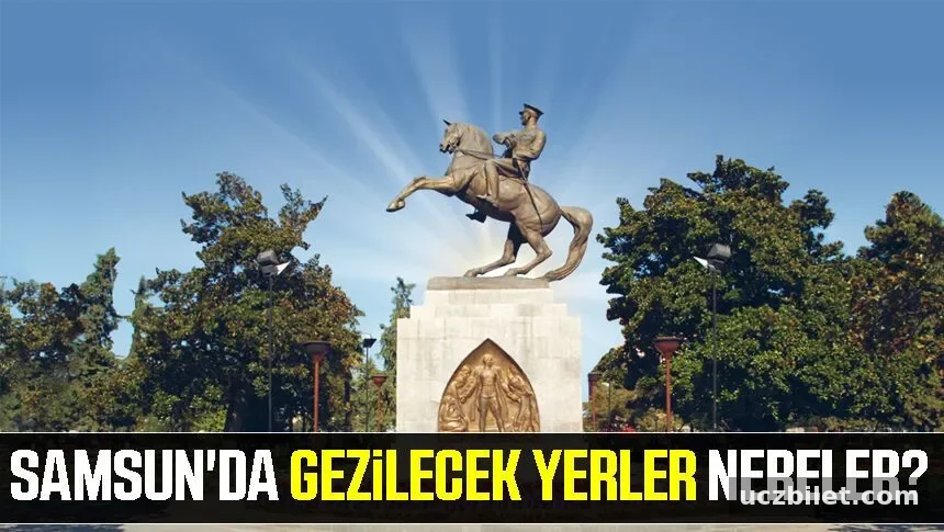 Samsun’da gezilecek yerler 2022